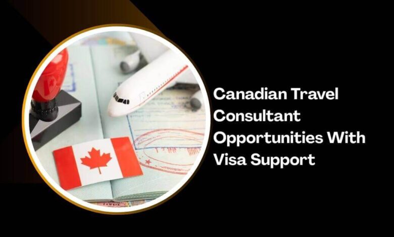 Canadian Travel Consultant Opportunities With Visa Support