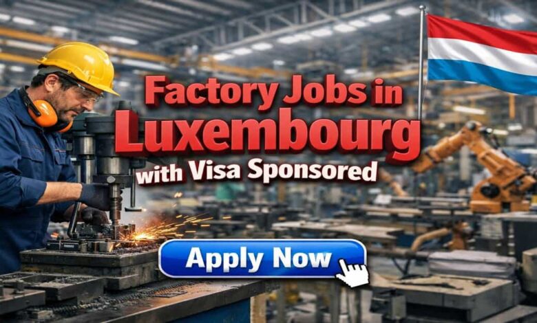 Factory Jobs in Luxembourg with Visa Sponsored