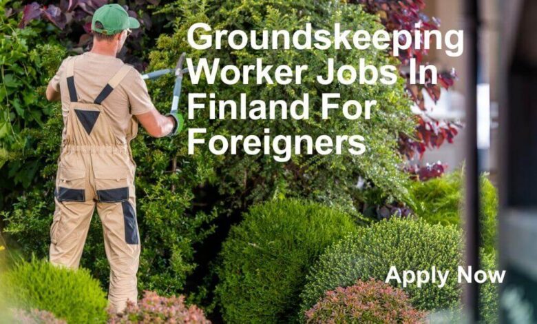 Groundskeeping Worker Jobs In Finland For Foreigners