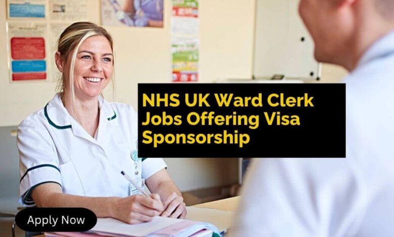 NHS UK Ward Clerk Jobs Offering Visa Sponsorship
