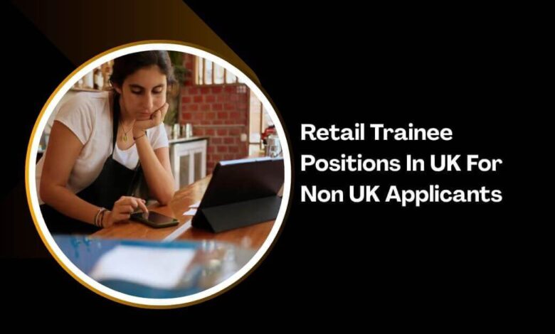 Retail Trainee Positions In UK For Non UK Applicants