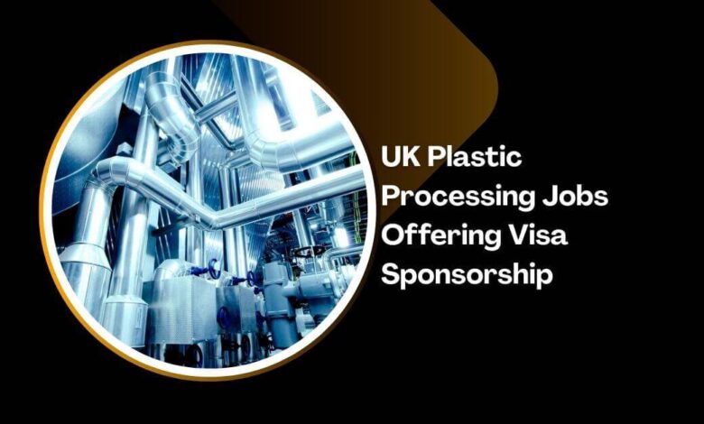 UK Plastic Processing Jobs Offering Visa Sponsorship
