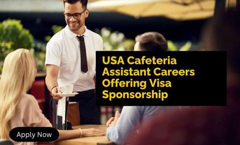 USA Cafeteria Assistant Careers Offering Visa Sponsorship