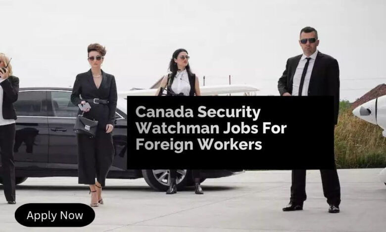 Canada Security Watchman Jobs For Foreign Workers
