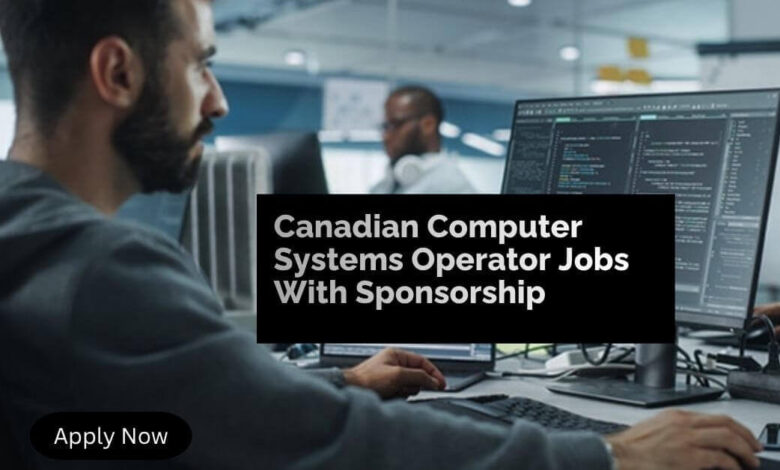 Canadian Computer Systems Operator Jobs With Sponsorship