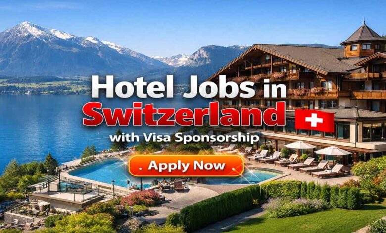 Hotel Jobs in Switzerland with Visa Sponsorship
