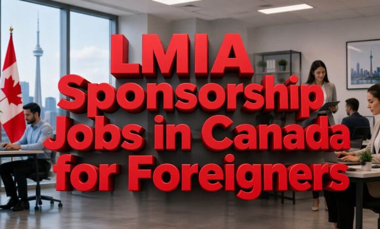 LMIA Sponsorship Jobs in Canada for Foreigners