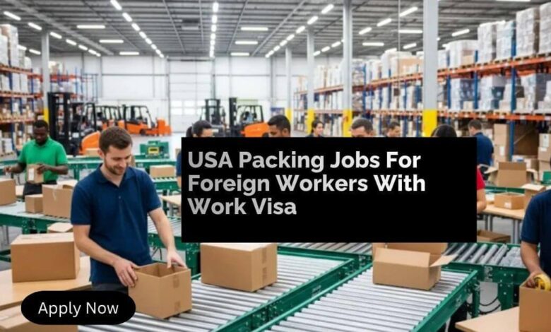 USA Packing Jobs For Foreign Workers With Work Visa