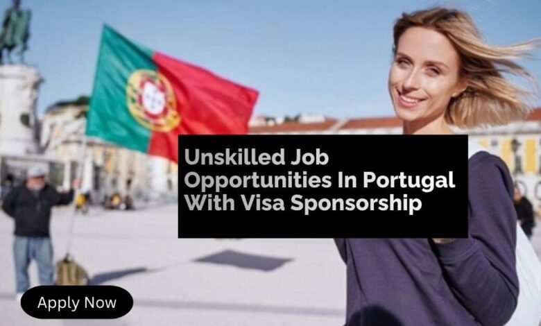 Unskilled Job Opportunities In Portugal With Visa Sponsorship