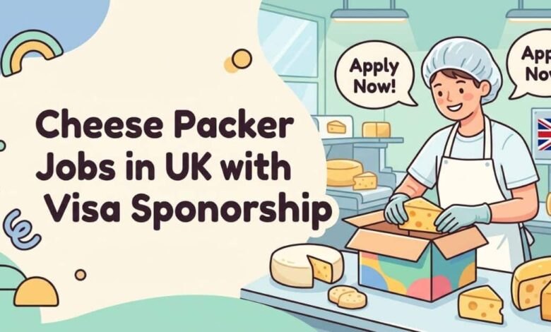 Cheese Packer Jobs in UK with Visa Sponsorship